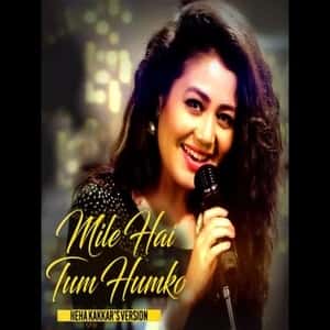 lyrics of mile ho tum humko by neha kakkar